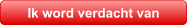 Ik word verdacht van