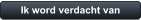 Ik word verdacht van
